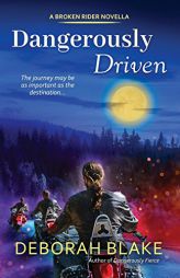 Dangerously Driven: A Broken Riders Novella ( Broken Riders #4 ) by Deborah Blake Paperback Book