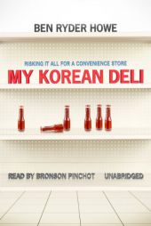 My Korean Deli: Risking It All for a Convenience Store by Ben Ryder Howe Paperback Book