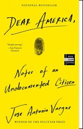 Dear America: Notes of an Undocumented Citizen by Jose Antonio Vargas Paperback Book