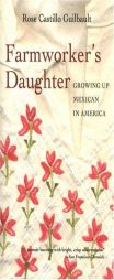 Farmworker's Daughter: Growing Up Mexican in America by Rose Castillo Guilbault Paperback Book