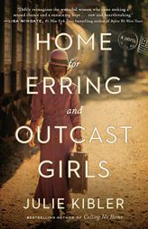 Home for Erring and Outcast Girls by Julie Kibler Paperback Book