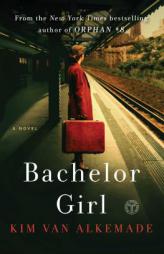 Bachelor Girl: A Novel by the Author of Orphan #8 by Kim Van Alkemade Paperback Book