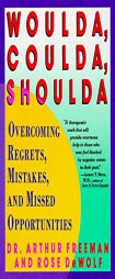 Woulda, Coulda, Shoulda: Overcoming Regrets, Mistakes, and Missed Opportunities by Arthur Freeman Paperback Book