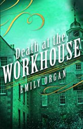 Death at the Workhouse (Penny Green Series) by Emily Organ Paperback Book