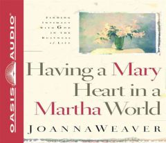 Having A Mary Heart In A Martha World by Joanna Weaver Paperback Book