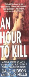 An Hour To Kill: A True Story of Love, Murder, and Justice in a Small Southern Town (St. Martin's True Crime Library) by Dale Hudson Paperback Book