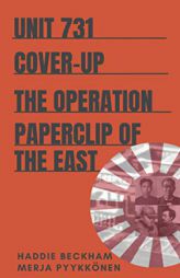 Unit 731 Cover-up: The Operation Paperclip of the East (Uncovering Unit 731) by Merja Pyykkonen Paperback Book