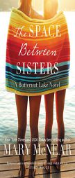 The Space Between Sisters: A Butternut Lake Novel by Mary McNear Paperback Book