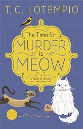 The Time for Murder is Meow (A Purr N Bark Pet Shop Mystery) by T. C. Lotempio Paperback Book