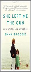 She Left Me the Gun: My Mother's Life Before Me by Emma Brockes Paperback Book