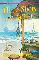 Three Shots to the Wind (A Chloe Jackson Sea Glass Saloon Mystery) by Sherry Harris Paperback Book