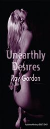 Unearthly Desires by Ray Gordon Paperback Book