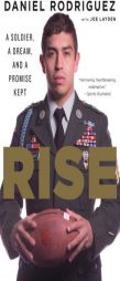 Rise: A Soldier, a Dream, and a Promise Kept by Daniel Rodriguez Paperback Book