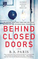 Behind Closed Doors: A Novel by B. A. Paris Paperback Book