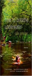 How to Breathe Underwater by Julie Orringer Paperback Book