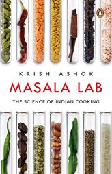 Masala Lab: The Science of Indian Cooking by Krish Ashok Paperback Book