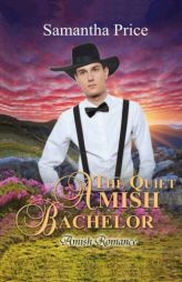 The Quiet Amish Bachelor: Amish Romance (Seven Amish Bachelors) (Volume 5) by Samantha Price Paperback Book