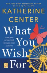 What You Wish For: A Novel by Katherine Center Paperback Book