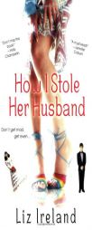 How I Stole Her Husband by Liz Ireland Paperback Book