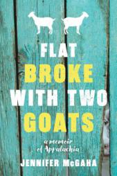 Flat Broke with Two Goats: A Memoir of Appalachia by Jennifer McGaha Paperback Book