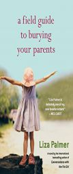 A Field Guide to Burying Your Parents by Liza Palmer Paperback Book