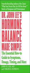 Dr. John Lee's Hormone Balance Made Simple: The Essential How-to Guide to Symptoms, Dosage, Timing, and More by John R. Lee Paperback Book