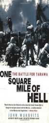 One Square Mile of Hell: The Battle for Tarawa by John Wukovits Paperback Book