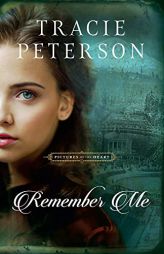 Remember Me (Pictures of the Heart) by Tracie Peterson Paperback Book