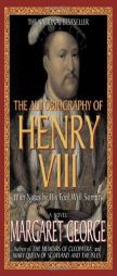 The Autobiography of Henry VIII: With Notes by His Fool, Will Somers by Margaret George Paperback Book