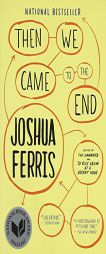 Then We Came to the End by Joshua Ferris Paperback Book