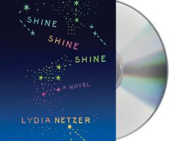 Shine Shine Shine by Lydia Netzer Paperback Book