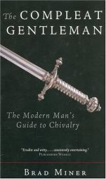 The Compleat Gentleman: The Modern Man's Guide to Chivalry by Brad Miner Paperback Book