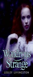 Wondrous Strange by Lesley Livingston Paperback Book