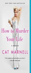 How to Murder Your Life: A Memoir by Cat Marnell Paperback Book