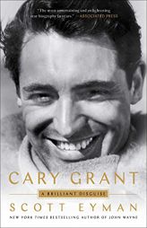 Cary Grant: A Brilliant Disguise by Scott Eyman Paperback Book