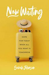 Now Waiting: Hope for Today When All You Want Is Tomorrow by Sarah Johnson Paperback Book
