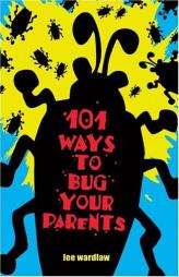 101 Ways to Bug Your Parents by Lee Wardlaw Paperback Book