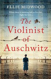 The Violinist of Auschwitz: Based on a true story, an absolutely heartbreaking and gripping World War 2 novel by Ellie Midwood Paperback Book