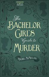 The Bachelor Girl's Guide to Murder by Rachel McMillan Paperback Book