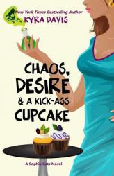 Chaos, Desire & A Kick-Ass Cupcake (Sophie Katz Mystery series) (Volume 7) by Kyra Davis Paperback Book