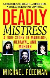 Deadly Mistress: A True Story of Marriage, Betrayal and Murder (St. Martin's True Crime Library) by Michael Fleeman Paperback Book