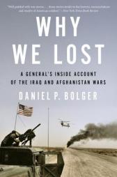 Why We Lost: A General's Inside Account of the Iraq and Afghanistan Wars by Daniel Bolger Paperback Book