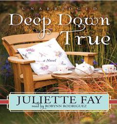 Deep Down True by Juliette Fay Paperback Book