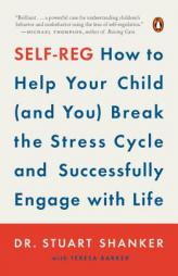 Self-Reg: How to Help Your Child (and You) Break the Stress Cycle and Successfully Engage with Life by Stuart Shanker Paperback Book