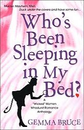 Who's Been Sleeping In My Bed? A Wicked Women Whodunit Anthology ('Wicked' Women Anthology) by Gemma Bruce Paperback Book