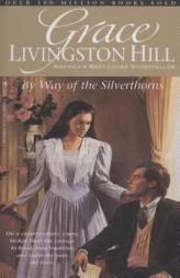 By Way of the Silverthorns (The Grace Livingston Hill Series, No 24) by Grace Livingston Hill Paperback Book