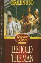 Behold the Man (The Kingdom and the Crown) by Gerald N. Lund Paperback Book