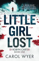 Little Girl Lost: A gripping thriller that will have you hooked (DI Robin Carter) by Carol Wyer Paperback Book