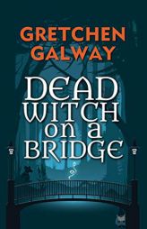 Dead Witch on a Bridge by Gretchen Galway Paperback Book