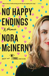 No Happy Endings: A Memoir by Nora McInerny Paperback Book